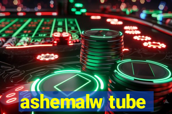 ashemalw tube